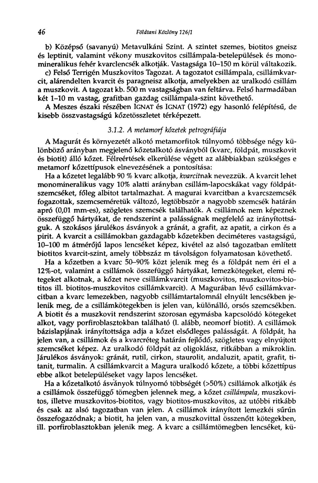 46 Földtani Közlöny 326/1 b) Középső (savanyú) Metavulkáni Szint.