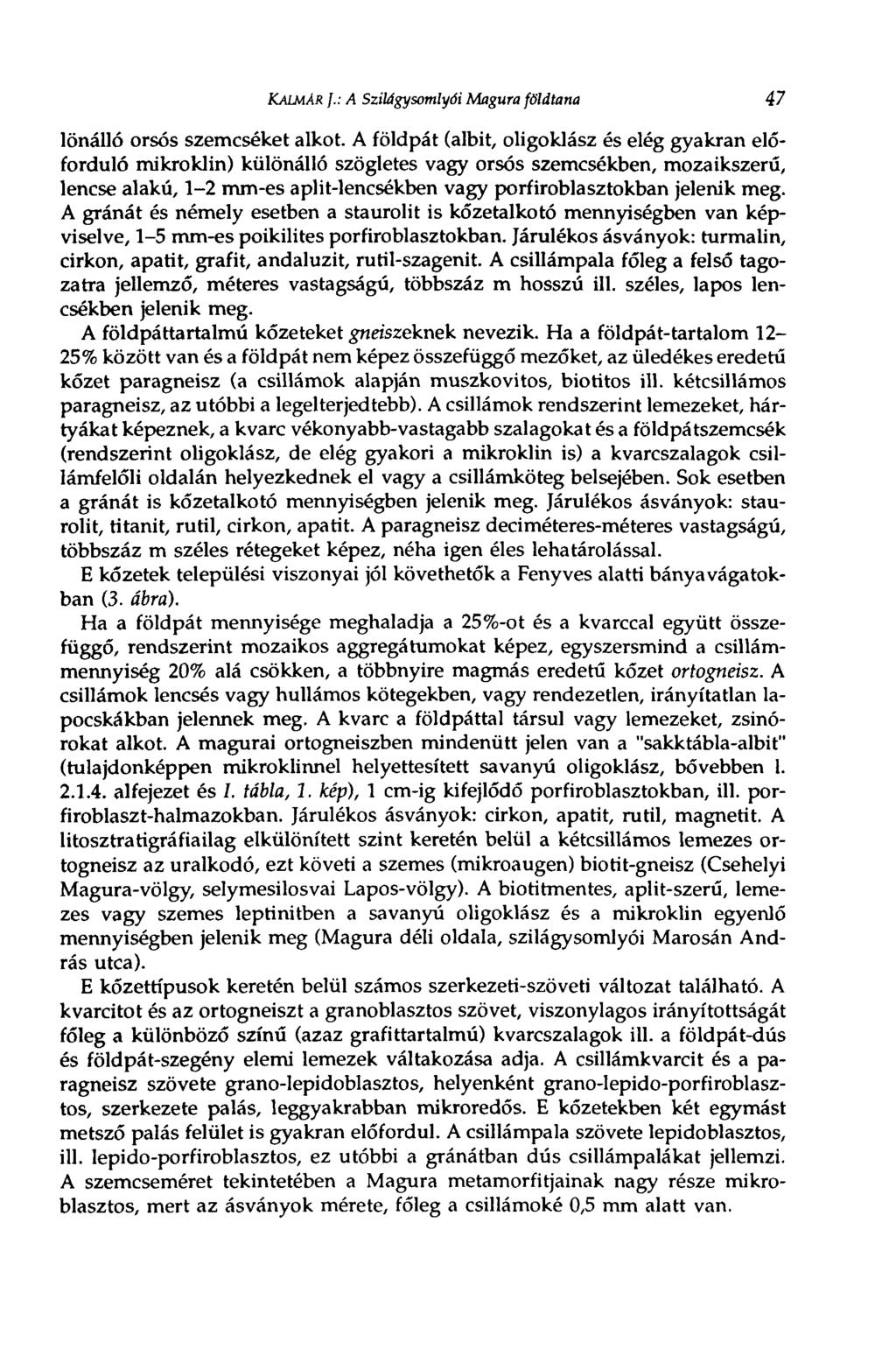 KALMÁR /.: A Szildgysomlyói Magura földtana 47 önálló orsós szemcséket alkot.