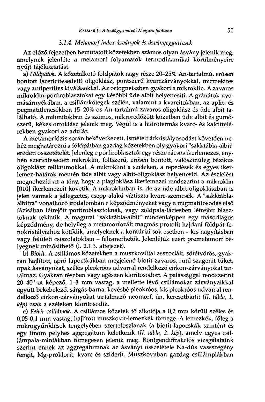KALMÁR ].: A Szilágysomlyói Magura földtana 51 3.1.4.