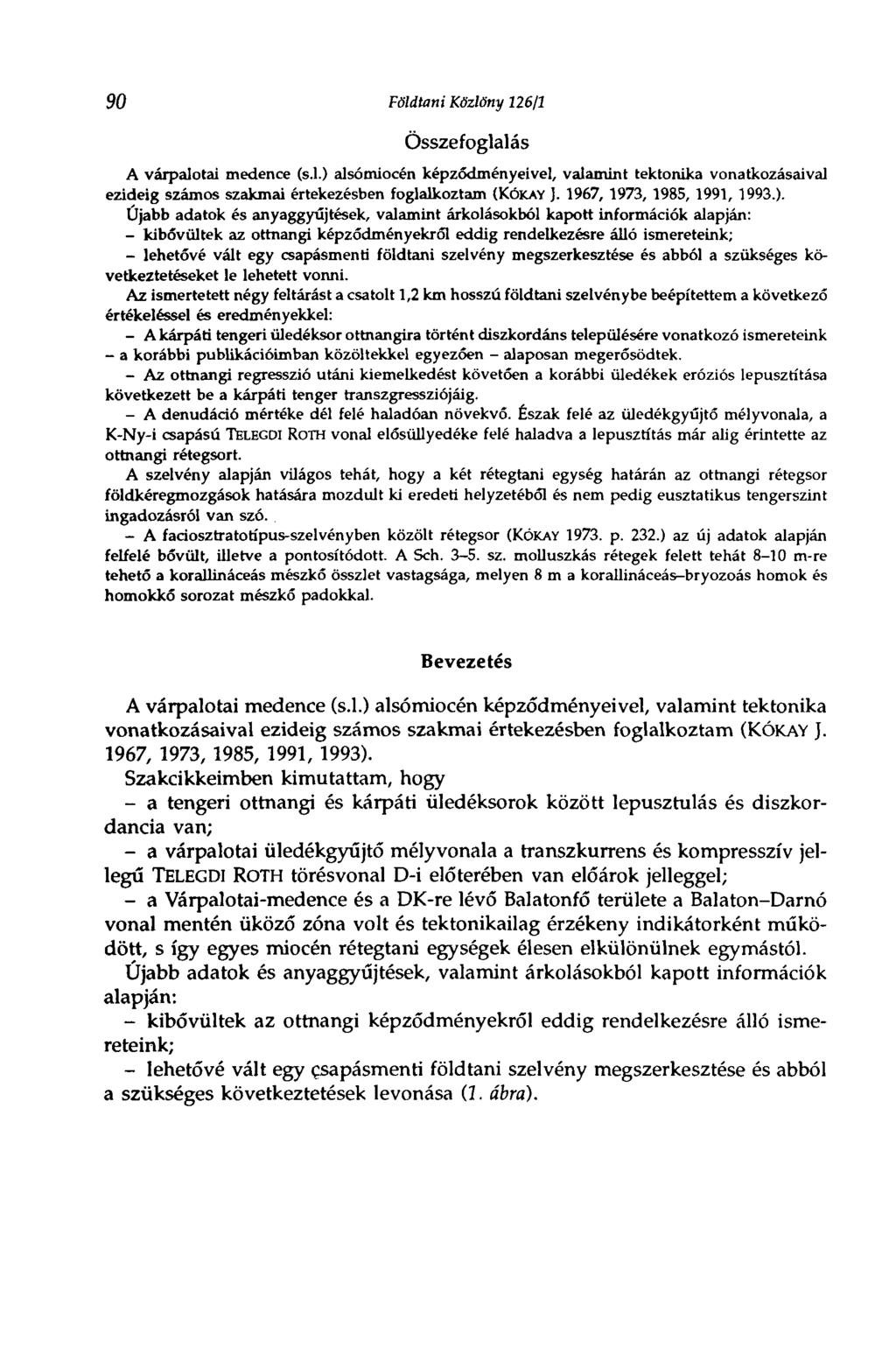 90 Földtani Közlöny 126/1 Összefoglalás A várpalotai medence (s.l.) alsómiocén képződményeivel, valamint tektonika vonatkozásaival ezideig számos szakmai értekezésben foglalkoztam (KÓKAY }.