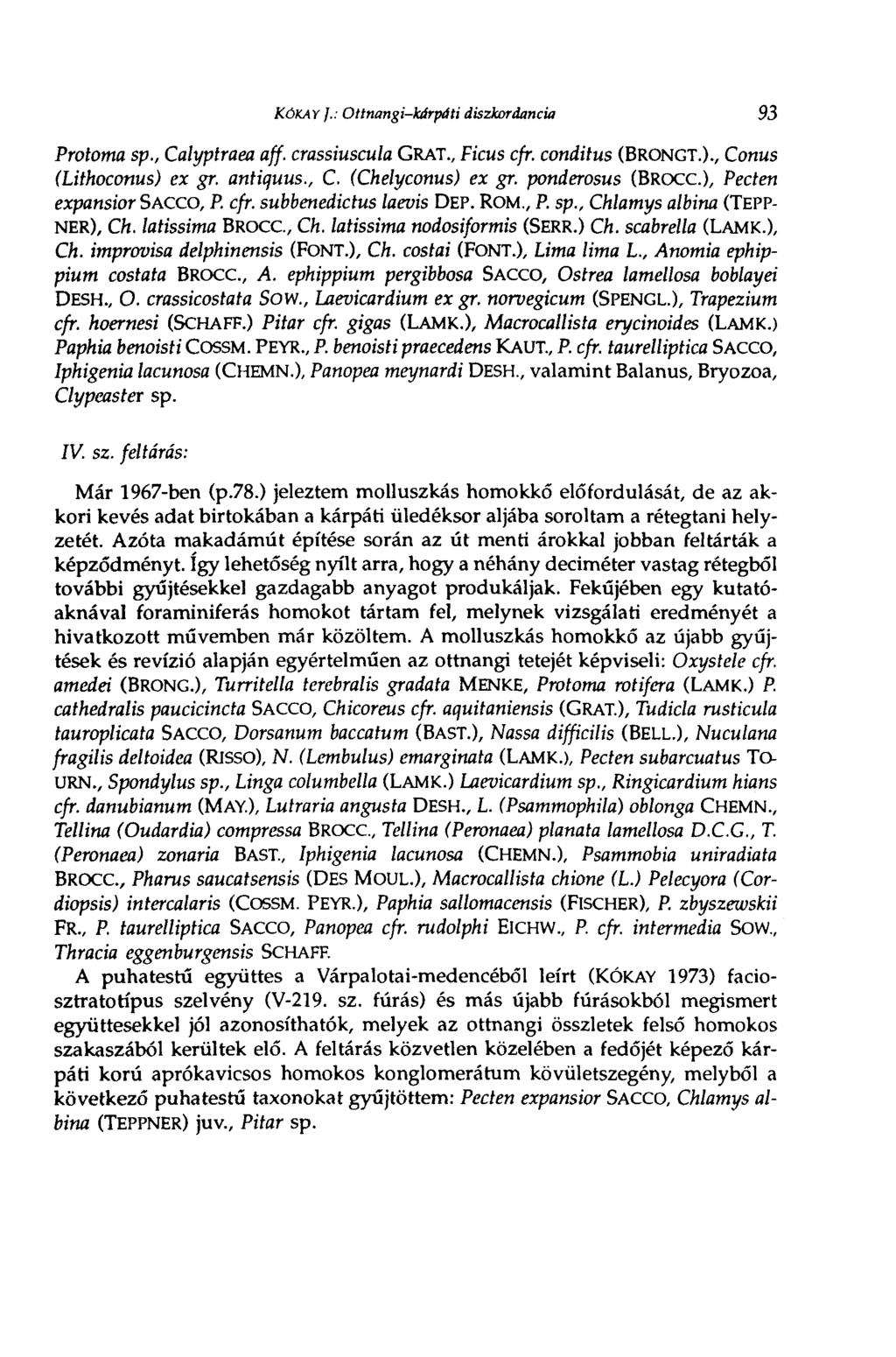 KÔKAY/.: Ottnangi-kárpáti diszkordancía 93 Protoma sp., Calyptraea äff. crassiuscula GRAT., Ficus cfr. conditus (BRONGT.)., Conus (Lithoconus) ex gr. antiquus., C. (Chelyconus) ex gr.