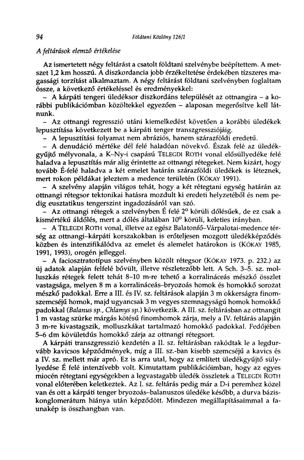 94 Földtani Közlöny 126/1 A feltárások elemző értékelése Az ismertetett négy feltárást a csatolt földtani szelvénybe beépítettem. A metszet 1,2 km hosszú.