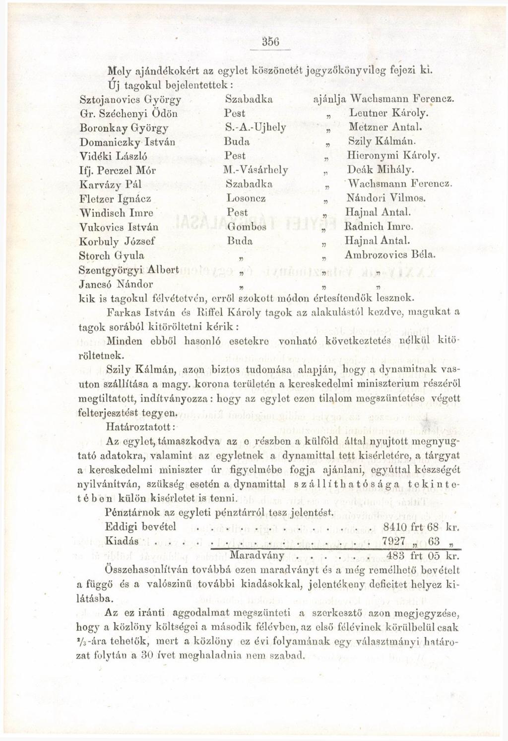 356 Moly ajándékokért az egylot köszönetét jegyzőkönyvileg fejezi ki. Új tagokul bejelentettek: Sztojanovics György Szabadka ajánlj a Wachsmann Ferencz. Gr. Széchenyi Ödön Pest n Leutner Károly.