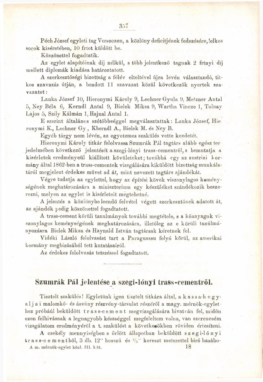Péch József egyleti tag Verseczen, a közlöny deficitjének fedezésére, lelkes sorok kíséretében, 10 frtot küldött be. Köszönettel fogadtatik.