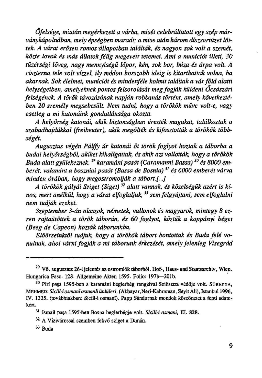 Őfelsége, miután megérkezett a várba, misét celebráltatott egy szép márványkápolnában, mely épségben maradt; a mise után három díszsortüzet lőttek.