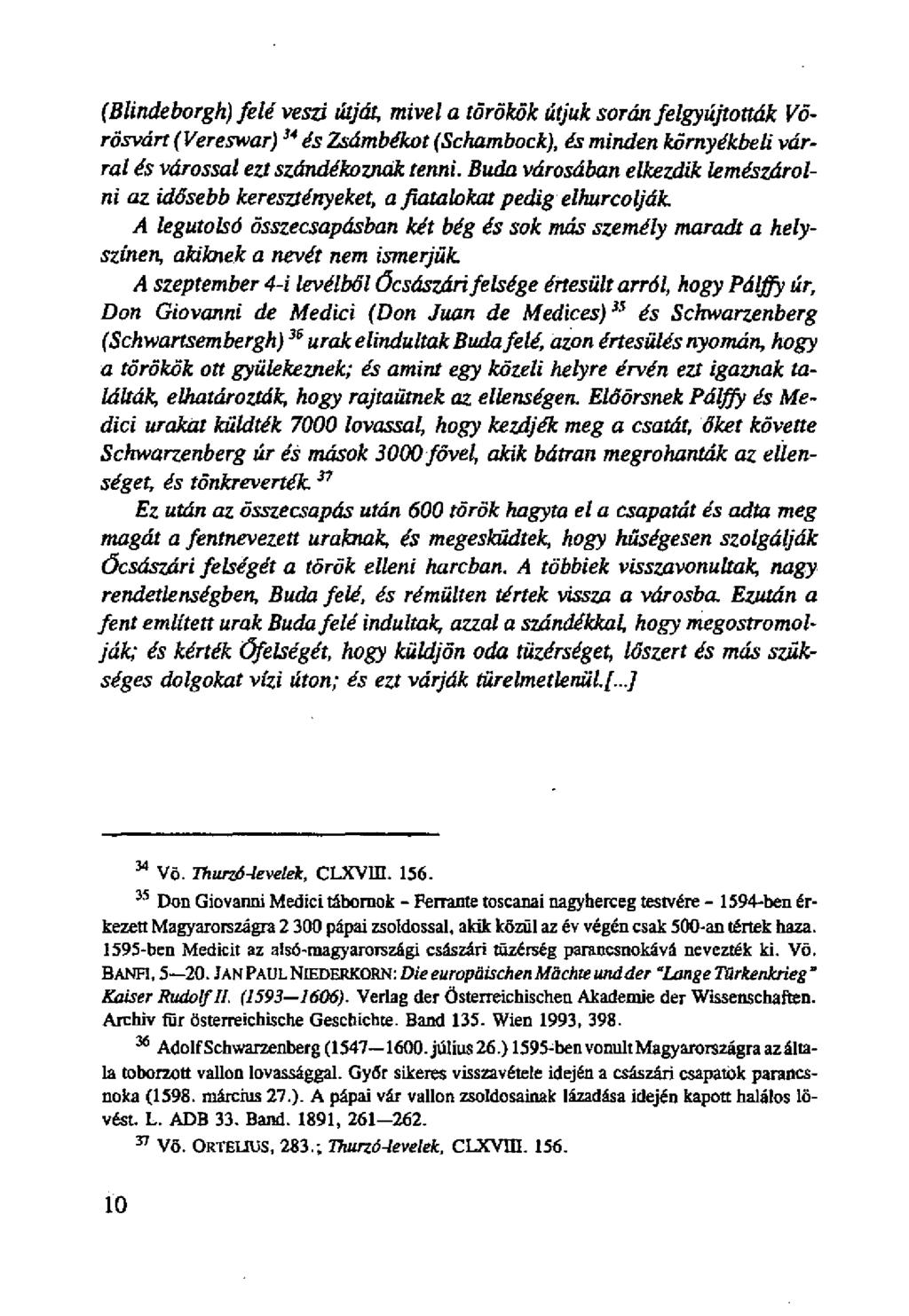 (Blindeborgh) felé veszi útját, mivel a törökök útjuk során felgyújtották Vörösvárt (Vereswar) 34 és Zsámbékot (Schambock), és minden környékbeli várral és várossal ezt szándékoznák tenni.