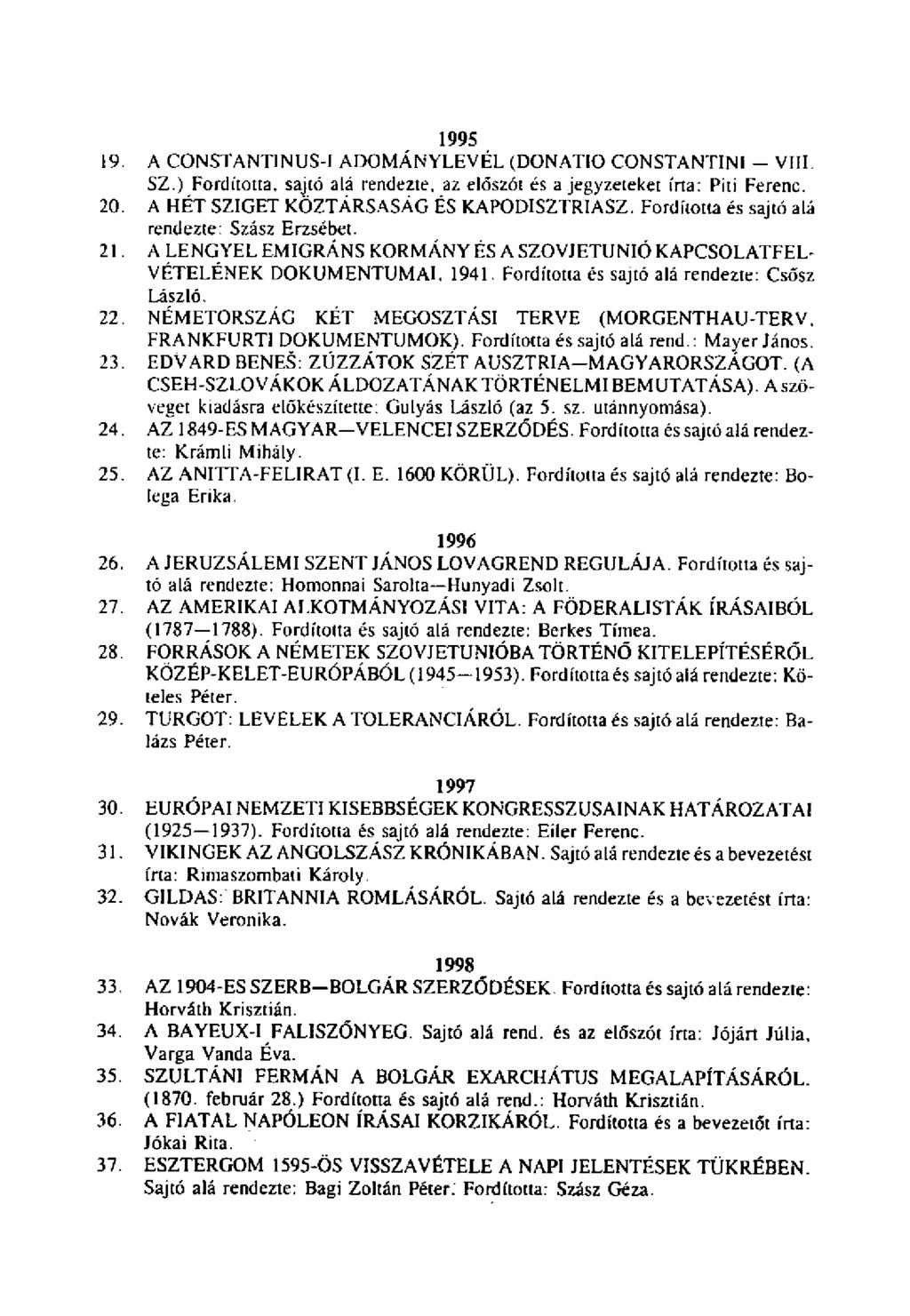 19 20 21 22 23 24 25 1995 A CONSTANT1NUS-I ADOMÁNYLEVÉL (DONATIO CONSTANTINI - VIII, SZ.) Fordította, sajtó alá rendezte, az előszót és a jegyzeteket írta: Piti Ferenc.