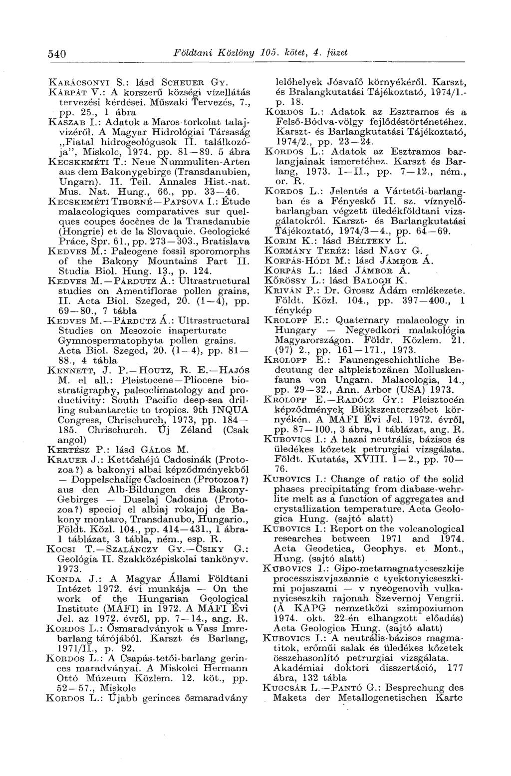 540 Földtani Közlöny 105. kötet, 4. füzet KARÁCSONYI S.: lásd SCHEUER GY. KÁRPÁT V.: A korszerű községi vízellátás tervezési kérdései. Műszaki Tervezés, 7., pp. 25., 1 ábra KASZAB I.