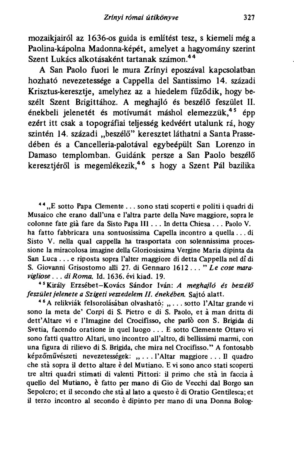 Zrínyi római útikönyve 327 mozaikjairól az 1636-os guida is említést tesz, s kiemeli még a Paolina-kápolna Madonna-képét, amelyet a hagyomány szerint Szent Lukács alkotásaként tartanak számon.