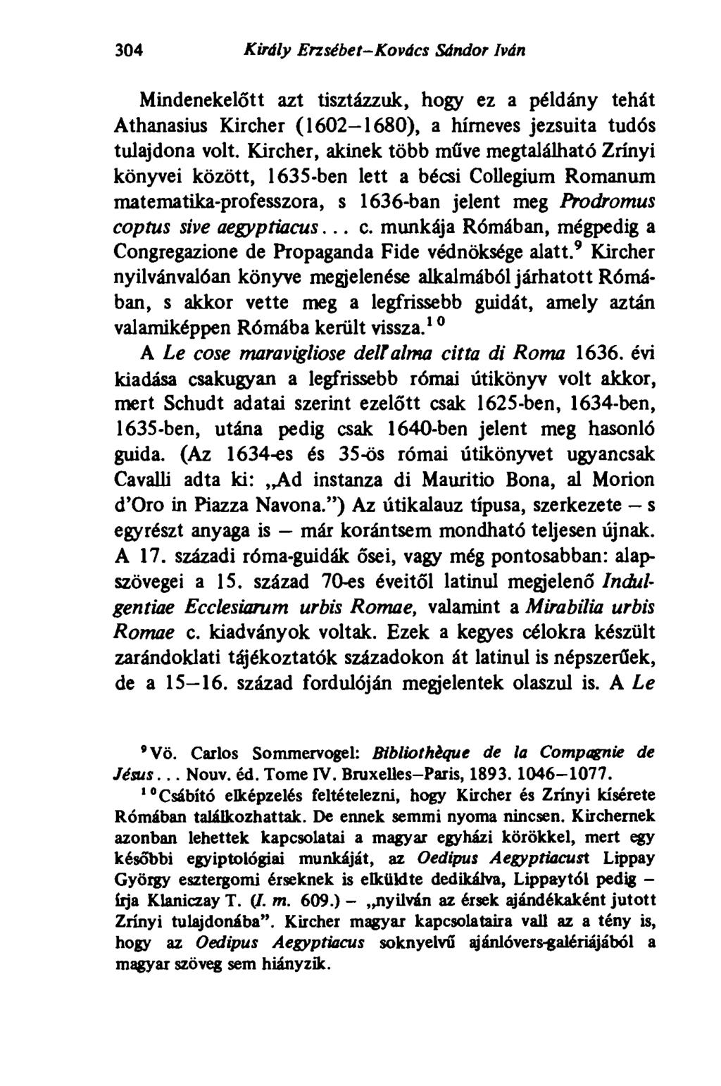 304 Király Erzsébet-Kovács Sándor Iván Mindenekelőtt azt tisztázzuk, hogy ez a példány tehát Athanasius Kircher (1602-1680), a hírneves jezsuita tudós tulajdona volt.