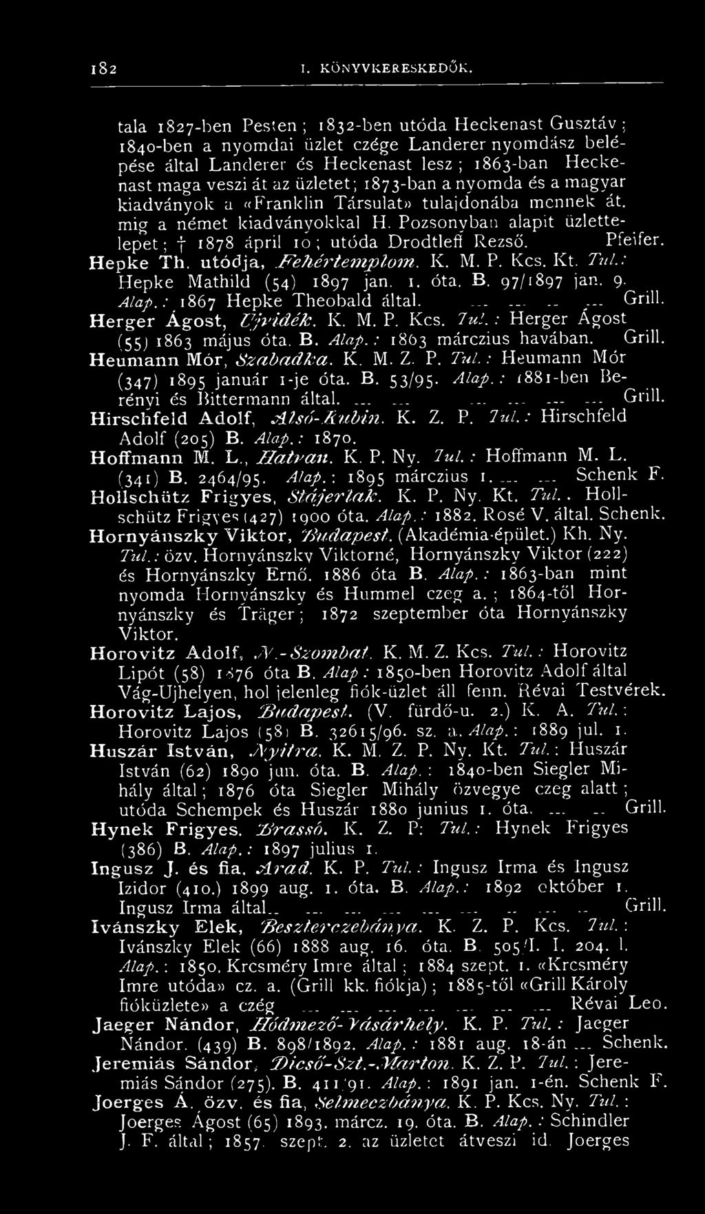 1873-ban a nyomda és a magyar kiadványok a ((Franklin Társulata tulajdonába mennek át. míg a német kiadványokkal H. Pozsonyban alapit üzlettelepet; f 1878 ápril 10; utóda Drodtlefí Rezső. Pfeifer.