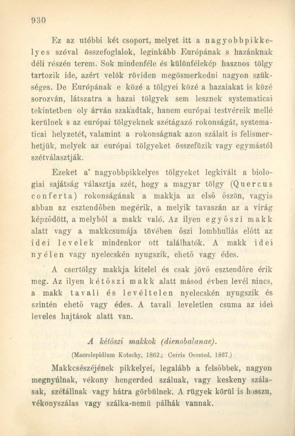 Ez az utóbbi két csoport, melyet itt a nagyobbpikkelyes szóval összefoglalok, leginkább Európának s hazánknak déli részén terem.