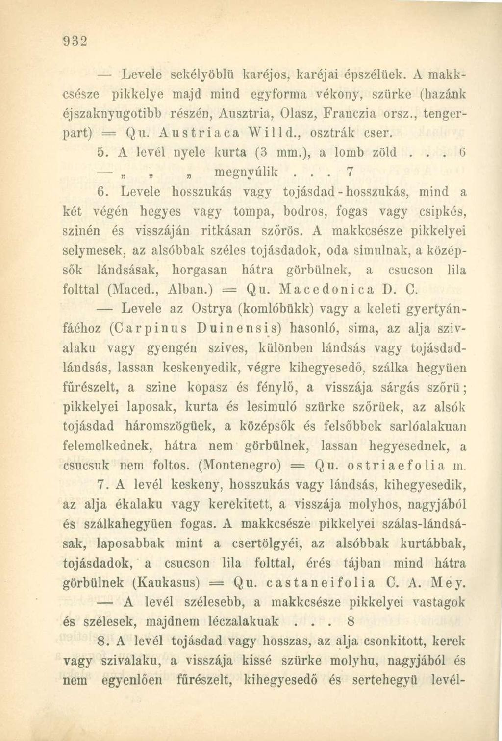 Levele sekélyöblü karéjos, karéjai épszélüek. A makkcsésze pikkelye majd mind egyforma vékony, szürke (hazánk éjszaknyugotihb részén, Ausztria, Olasz, Franczia orsz., tengerpart) = Qu.
