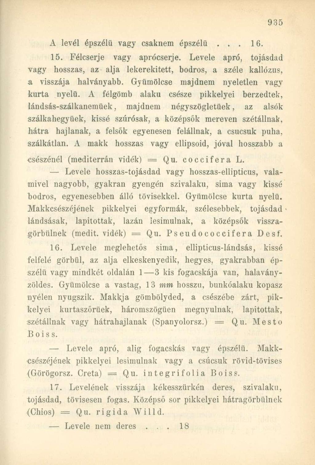 A levél épszélü vagy csaknem épszélü... 16. 15. Félcserje vagy aprócserje. Levele apró, tojásdad vagy hosszas, az alja lekerekített, bodros, a széle kallózus, a visszája halványabb.