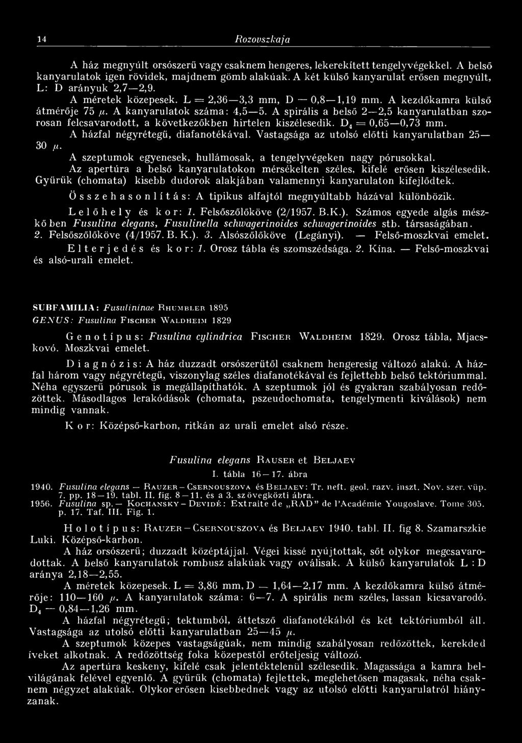 A spirális a belső 2 2,5 kanyarulatban szorosan felcsavarodott, a következőkben hirtelen kiszélesedik. D 4 = 0,65 0,73 mm. A házfal négyrétegü, diafanotékával.