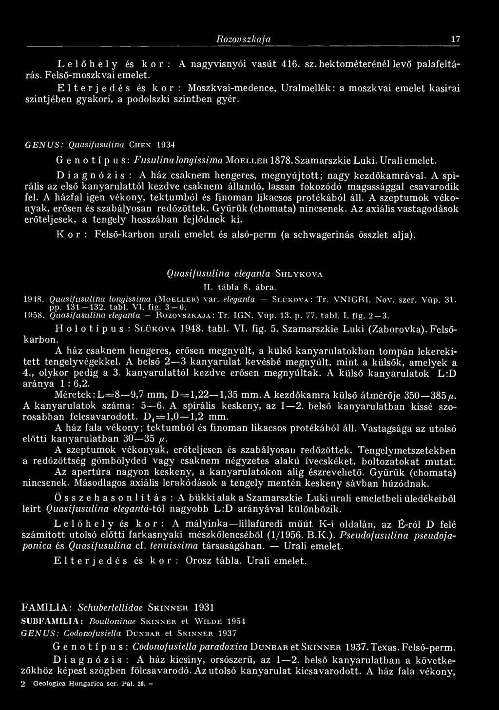 GENUS: Qucisifusulina Chen 1934 Genotípus: Fusulina longissima M o e l l e r 1878. Szamarszkie Luki. Uráli emelet. Diagnózis: A ház csaknem hengeres, m egnyújtott; nagy kezdőkamrával.