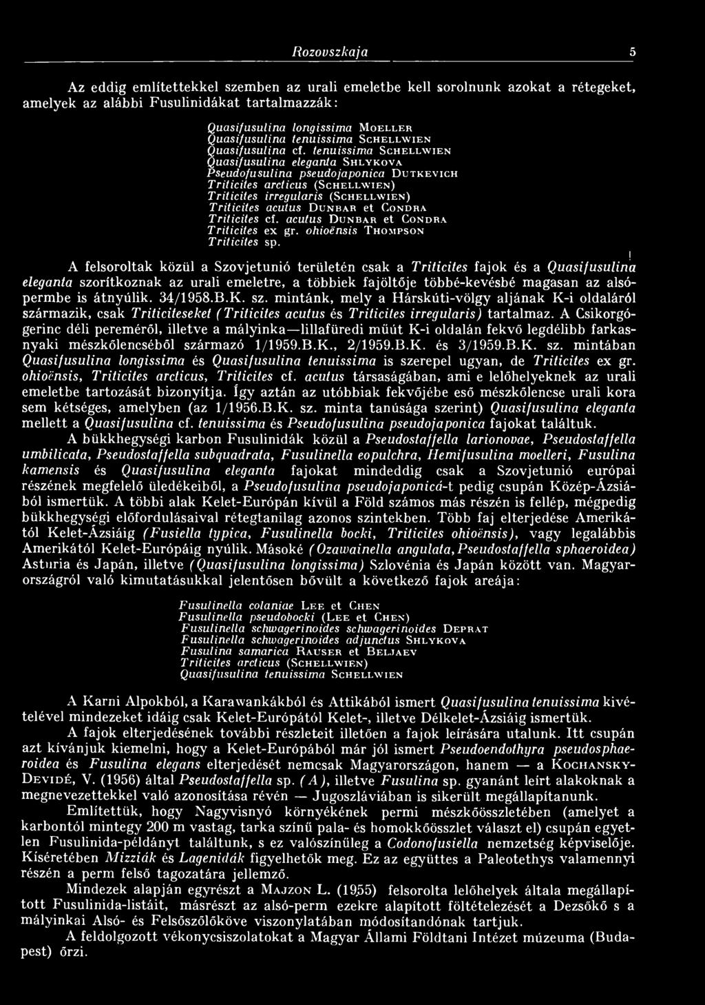 j A felsoroltak közül a Szovjetunió területén csak a Triticites fajok és a Quasifusulina eleganta szorítkoznak az uráli emeletre, a többiek fajöltője többé-kevésbé magasan az alsópermbe is átnyúlik.