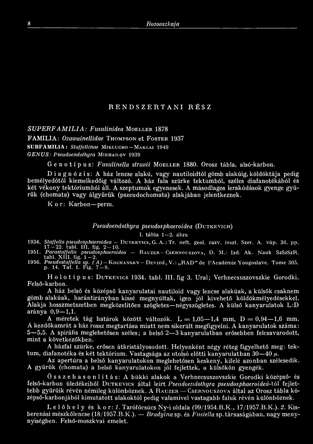 Pseudoendothyra pseudosphaeroidea (D u t k e v ic h ) I. tábla 1 2. ábra 1934. Staffeltet pseudosphaeroidea D u t k e v ic s, G. A. : Tr. neft. geol. razv. inszt. Szer. A. vüp. 36. pp. 1 7-2 2. tabl.