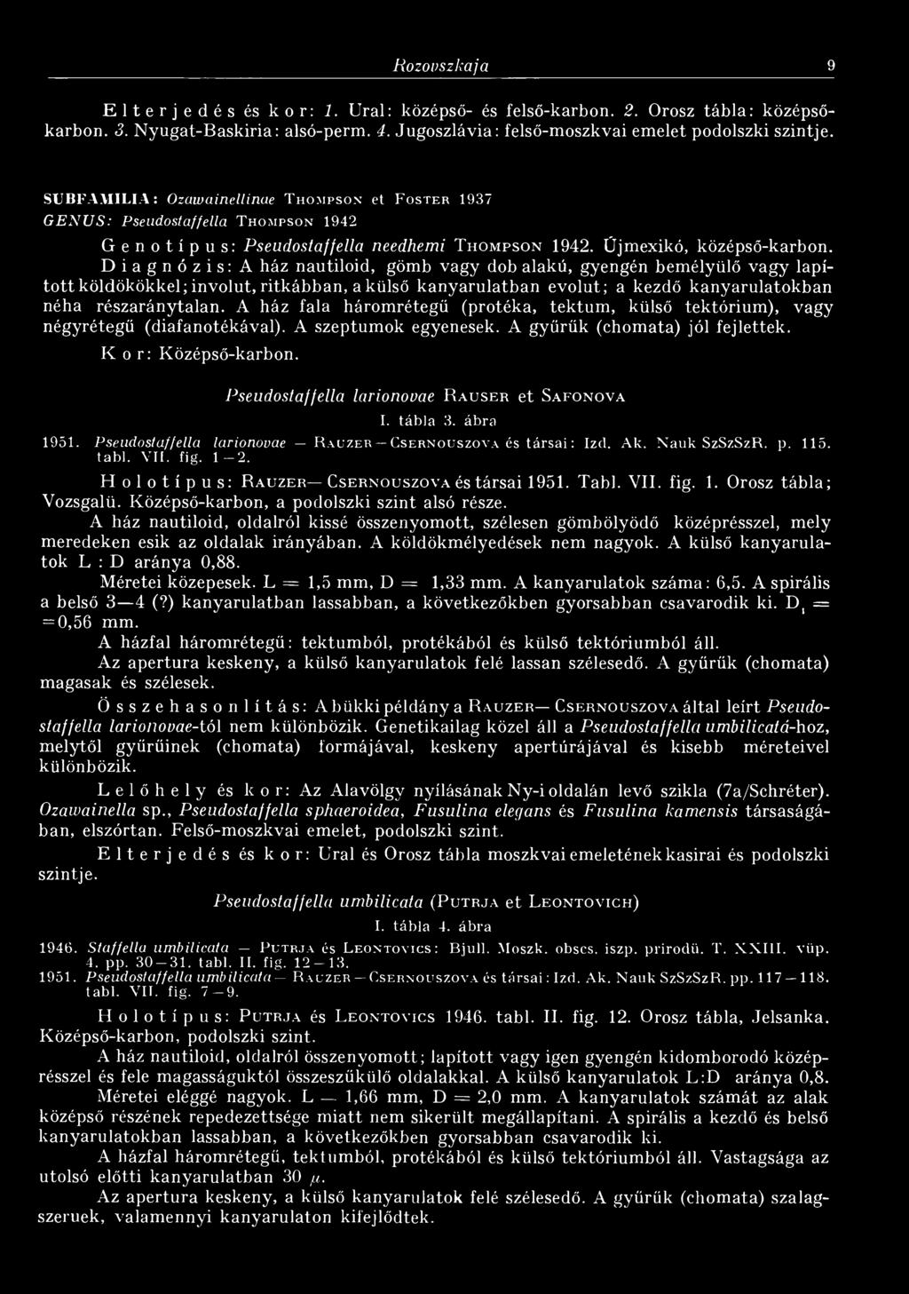 Diagnózis: A ház nautiloid, gömb vagy dob alakú, gyengén bemélyülő vagy lapított köldökökkel; involut, ritkábban, a külső kanyarulatban evolut; a kezdő kanyarulatokban néha részaránytalan.
