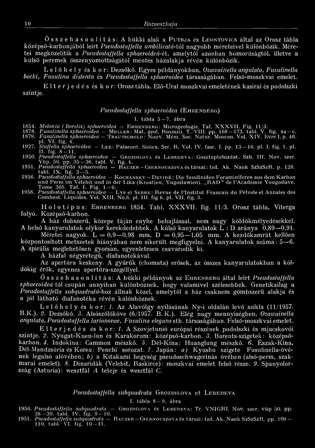 Egyes példányokban, Ozawainella angulata, Fusulinella bocki, Fusulina distenta és Pseudostaffella sphaeroidea társaságában. Felső-moszkvai emelet.
