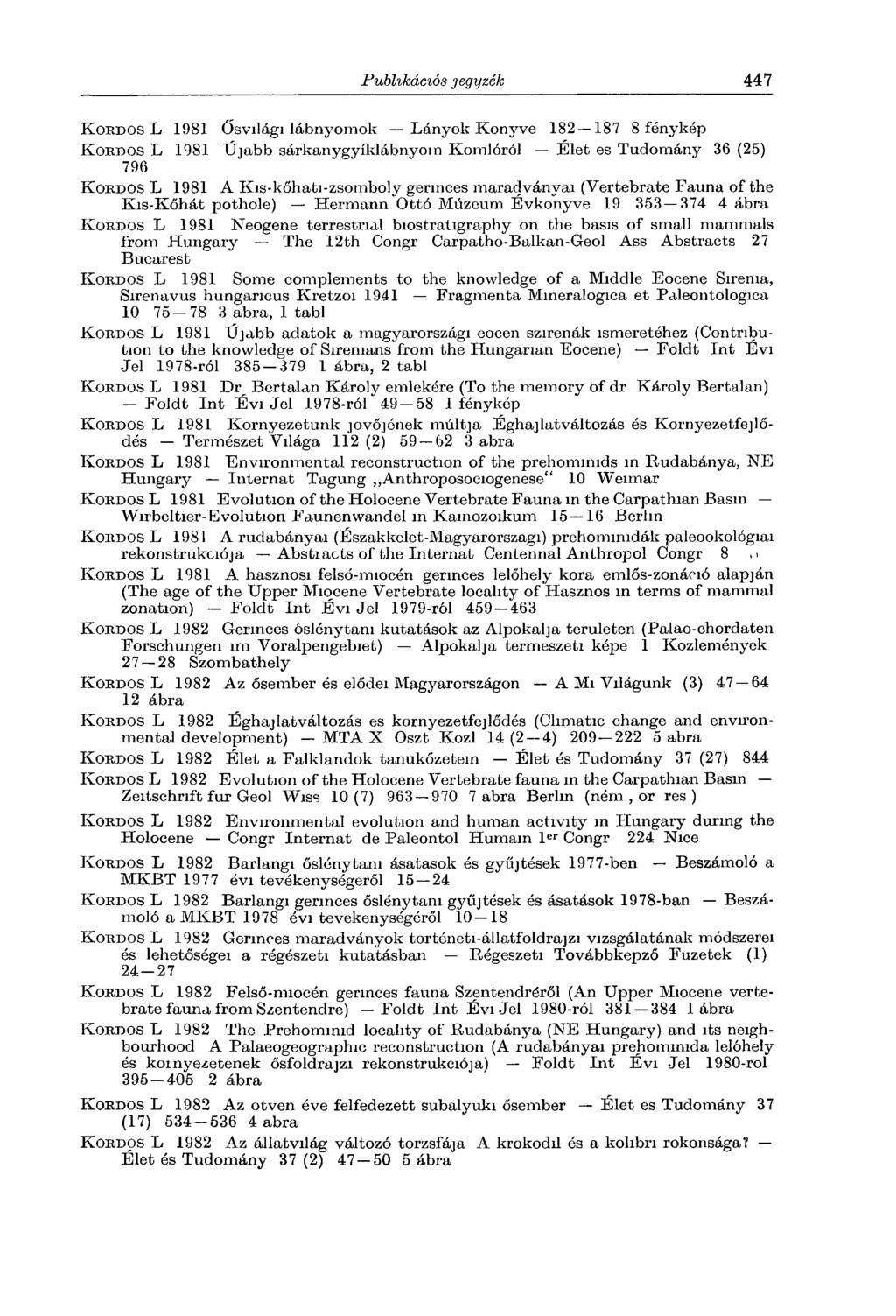 K o b d o s L 1981 Ősvilági lábnyomok Lányok Könyve 182 187 8 fénykép K o b d o s L 1981 Újabb sárkanygyíklábnyom Komlóról Élet es Tudomány 36 (25) 796 K o b d o s L 1981 A Kis-kőhati-zsomboly