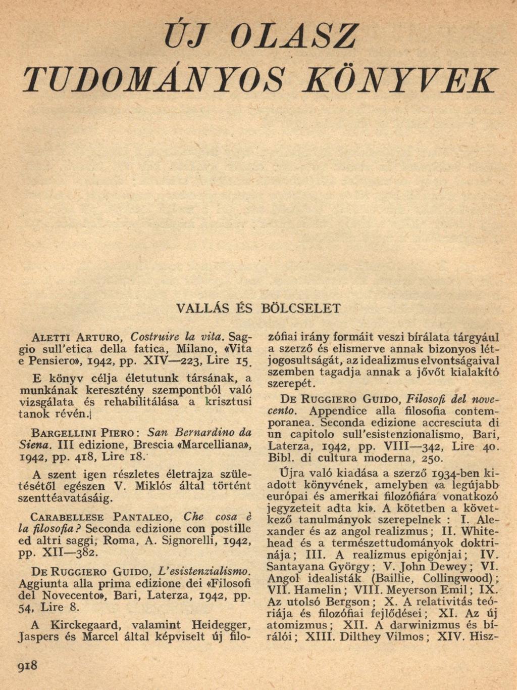 ÚJ OLASZ TUDOMÁNYOS KÖNYVEK V A L L Á S É S B Ö L C SE L E T A l e t t i A r t u r o, Costruire la vita. Sag gio sull etica della fatica, Milano, «Vita e Pensiero», 1942, pp. X IV 223, Lire 15.