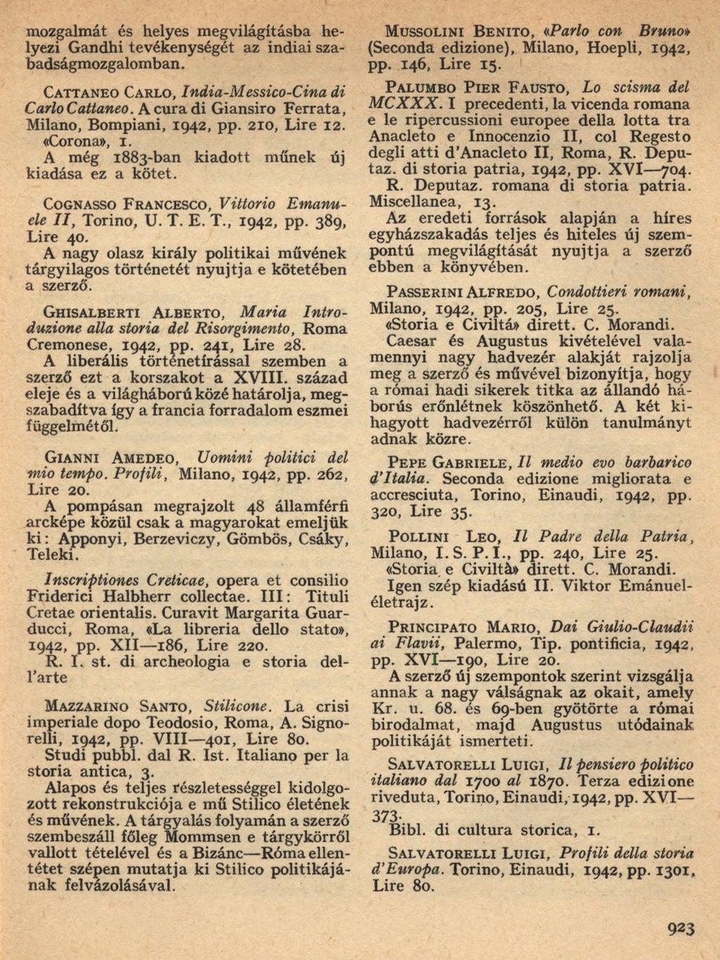mozgalmát és helyes megvilágításba he lyezi Gandhi tevékenységét az indiai sza badságmozgalomban. C a t t a n e o C a r l o, India-Messico-Cina di Carlo Cattaneo.
