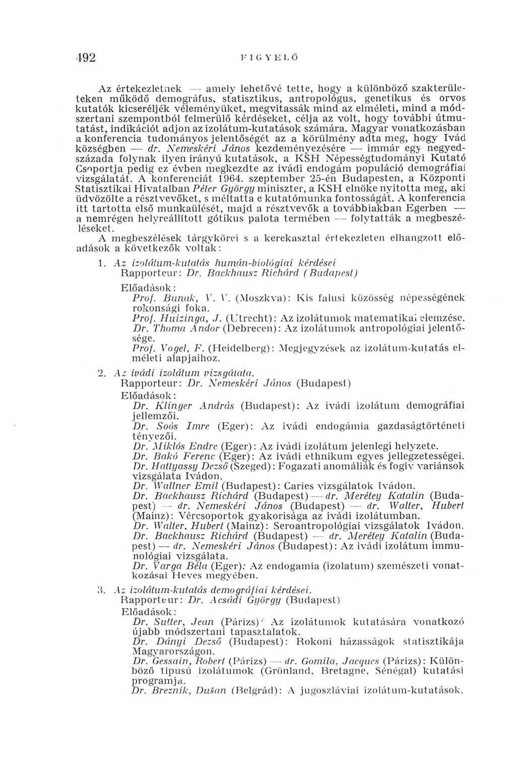 492 Az értekezletnek - - amely lehetővé te tte, hogy a különböző szakterületeken működő demográfus, statisztikus, antropológus, genetikus és orvos kutatók kicseréllek vélem ényüket, m egvitassák mind