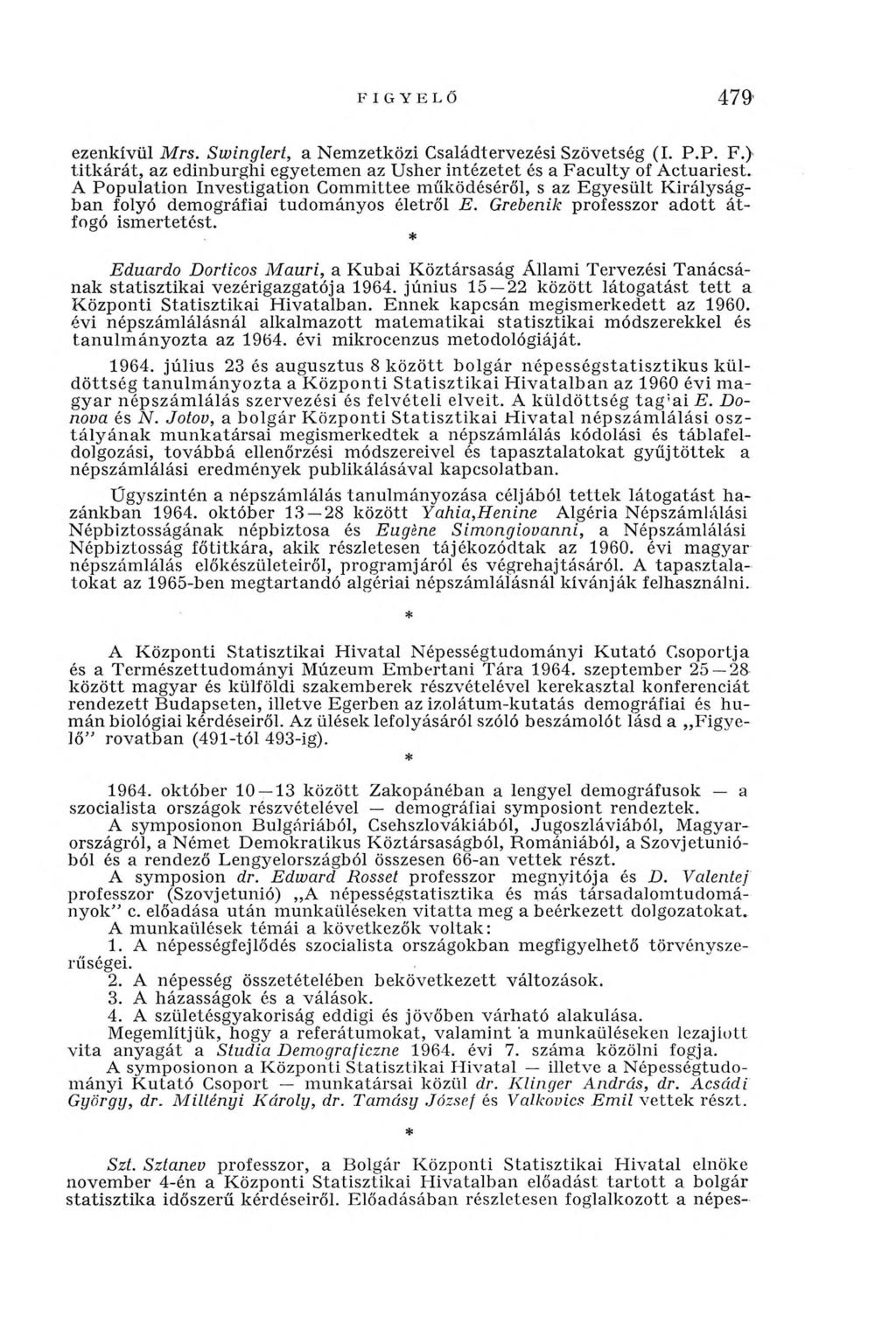 FIGYELŐ 479' ezenkívül Mrs. Swinglert, a Nemzetközi Családtervezési Szövetség (I. P.P. F.) titk árát, az edinburghi egyetemen az Usher intézetet és a Faculty of Actuariest.