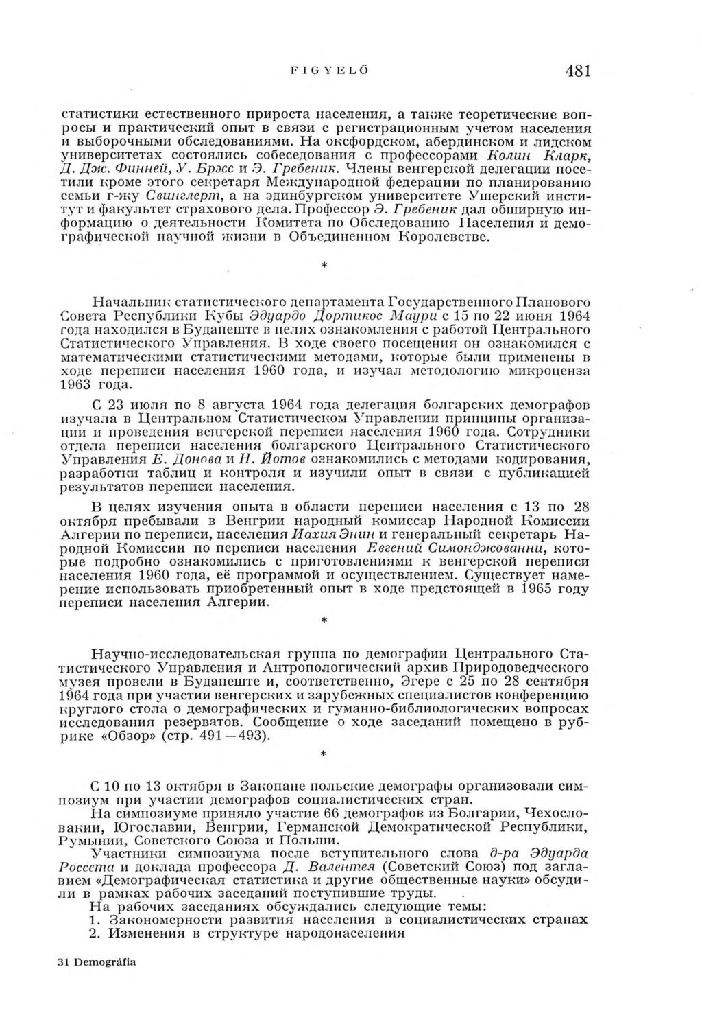 FIGYELŐ 481 статистики естественного прироста населения, а такж е теоретические вопросы и практический опыт в связи с регистрационным учетом населения и выборочными обследованиями.