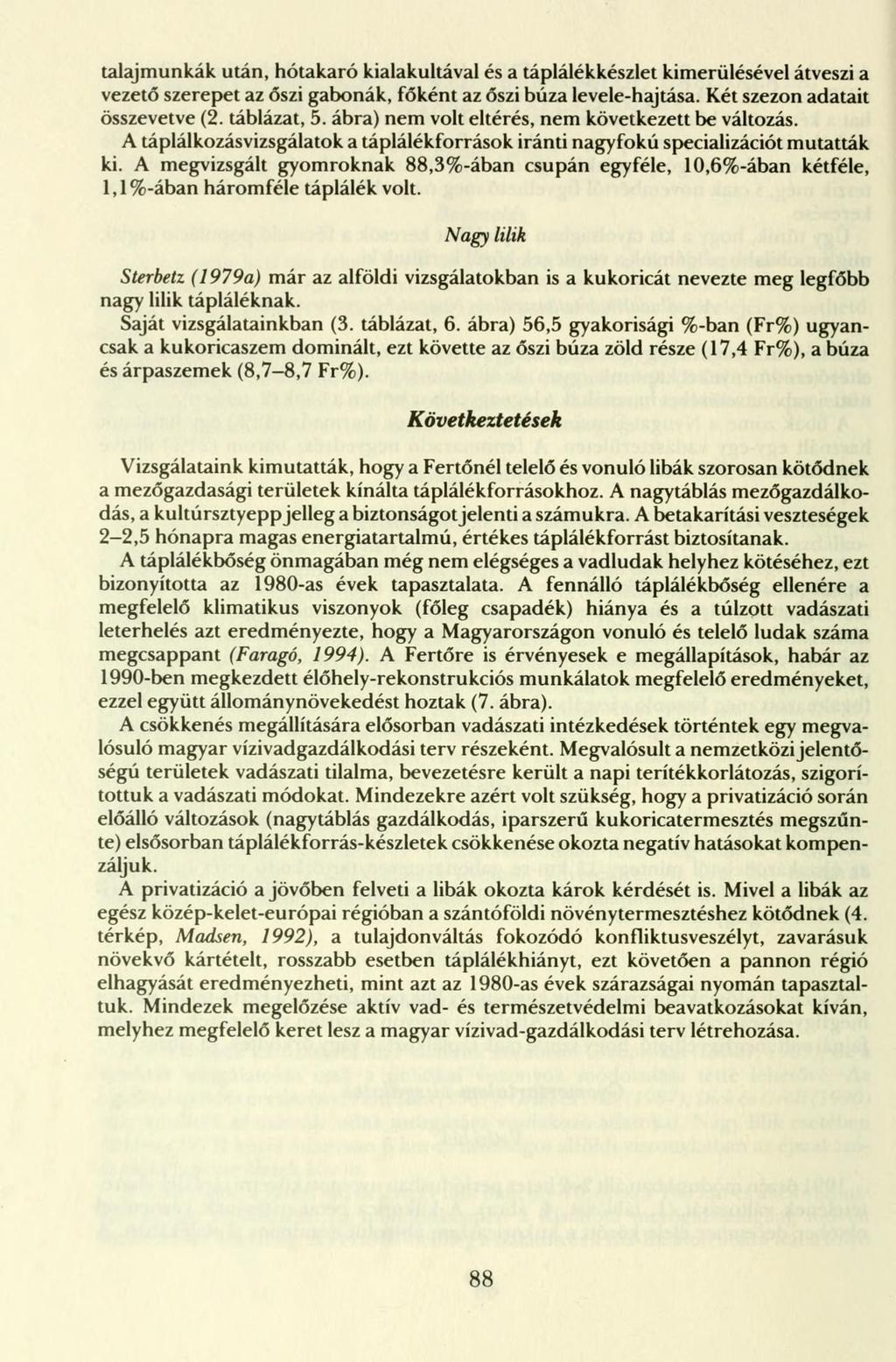 talajmunkák után, hótakaró kialakultával és a táplálékkészlet kimerülésével átveszi a vezető szerepet az őszi gabonák, főként az őszi búza levele-hajtása. Két szezon adatait összevetve (2.
