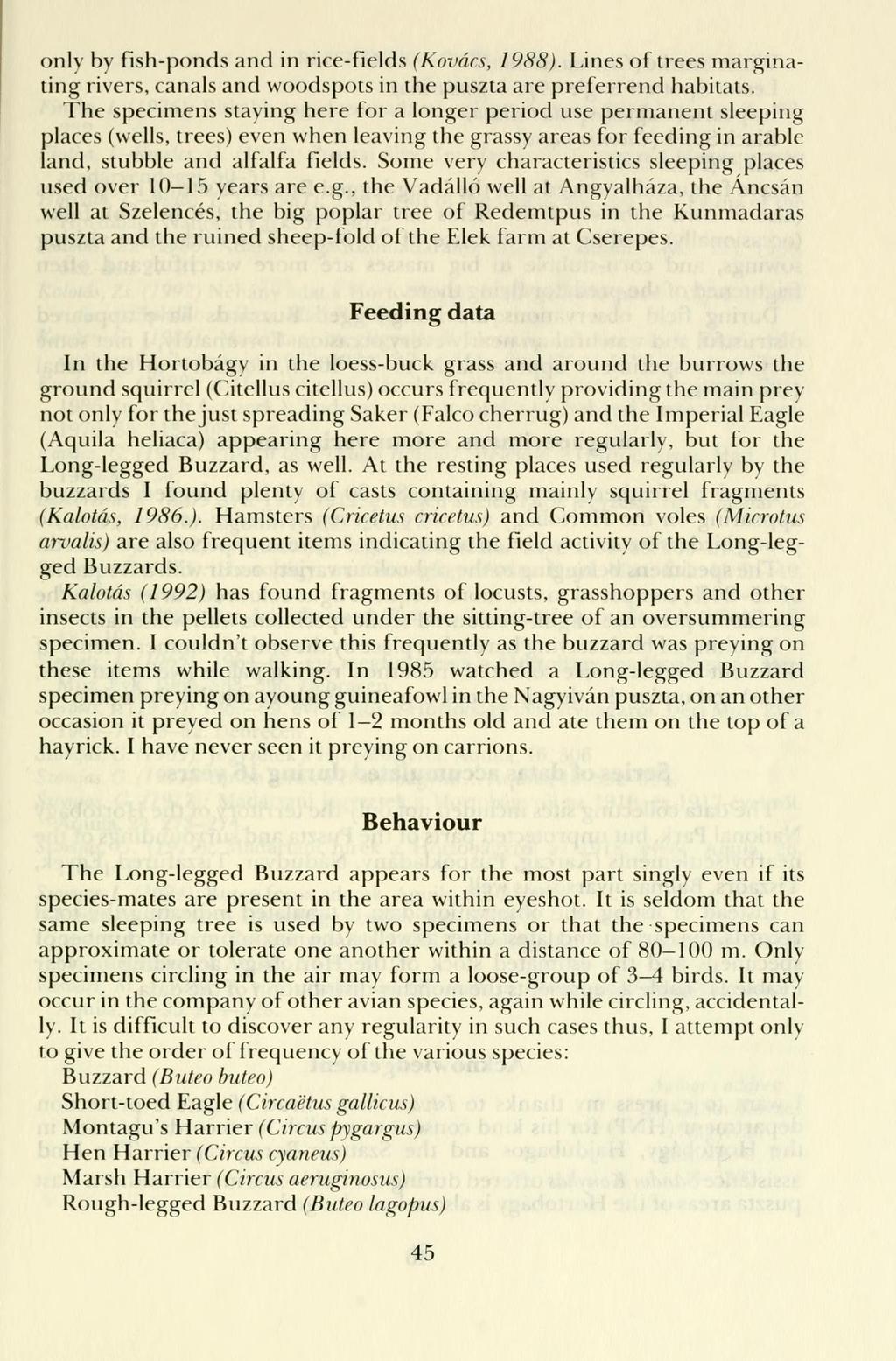 only by fish-ponds and in rice-fields (Kovács, 1988). Lines of trees marginating rivers, canals and woodspots in the puszta are preferrend habitats.