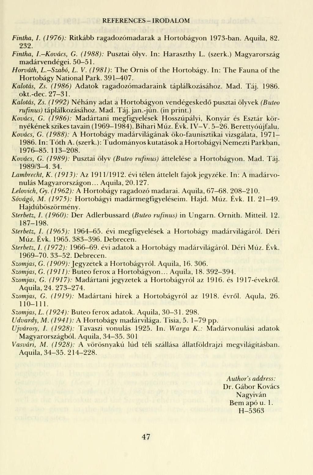 REFERENCES - IRODALOM Fintha, I. (1976): Ritkább ragadozómadarak a Hortobágyon 1973-ban. Aquila, 82. 232. Fintha, I.-Kovács, G. (1988): Pusztai ölyv. In: Haraszthy L. (szerk.