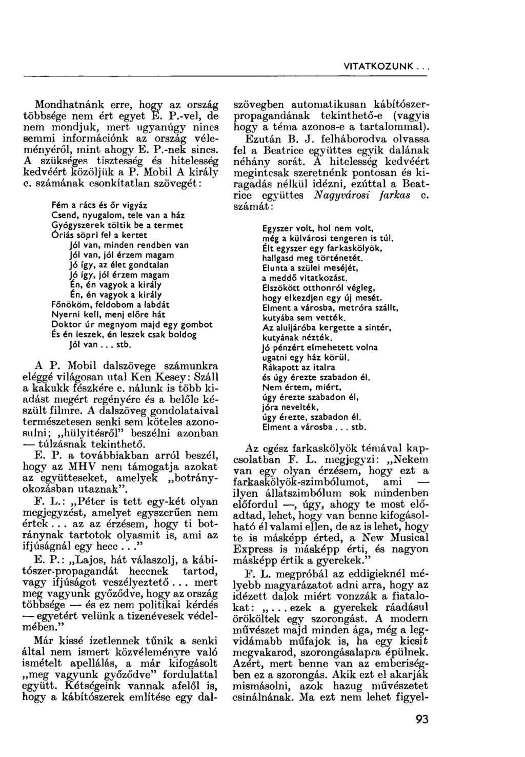 VITATKOZUNK <. Mondhatnánk erre, hogy az ország többsége nem ért egyet E. P.-vel, de nem mondjuk, mert ugyanúgy nincs semmi információnk az ország véleményéről, mint ahogy E. P.-nek sincs.