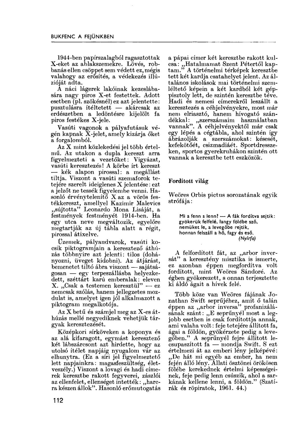 BUKFENC A FEJÜNKBEN 1944-ben papírszalagból ragasztottak X-eket az ablakszemekre. Lövés, robbanás ellen csöppet sem védett ez, mégis valahogy az erősítés, a védekezés illúzióját adta.