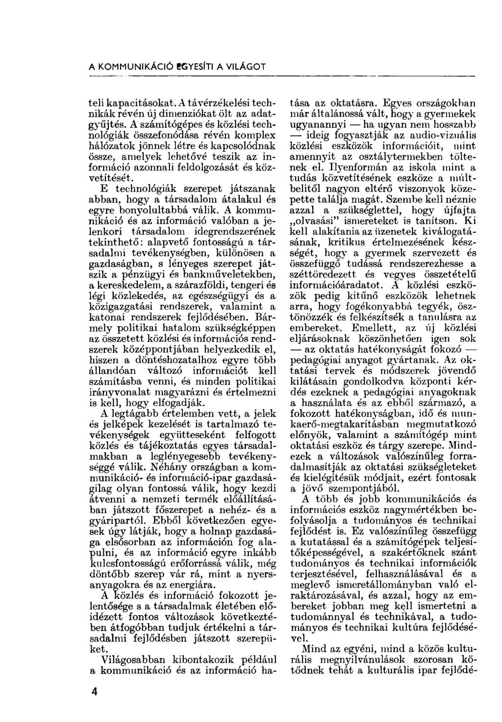 A KOMMUNIKÁCIÓ ÍGYESlTI A VILÁGOT teli kapacitásokat. A távérzékelési technikák révén új dimenziókat ölt az adatgyűjtés.
