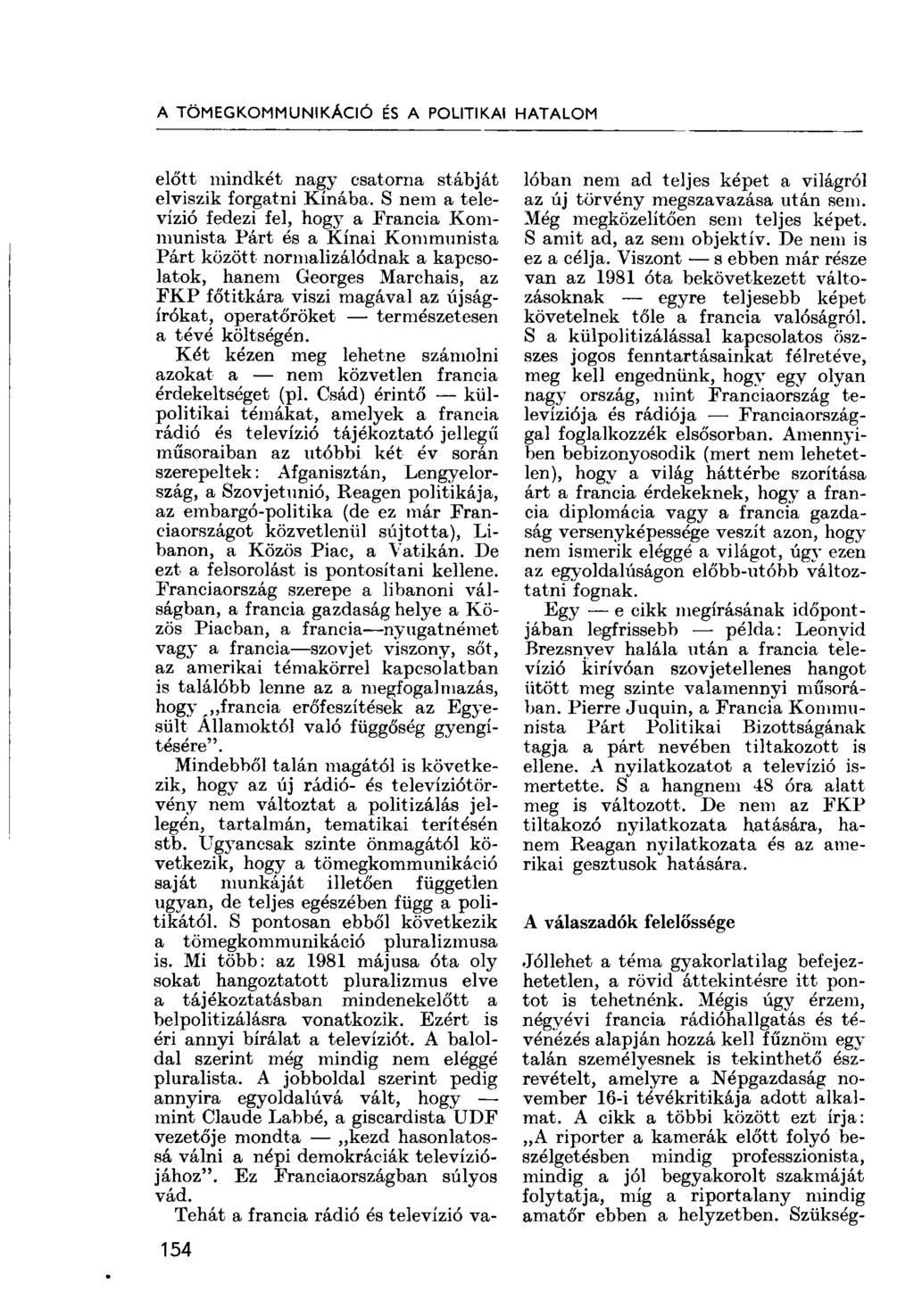 A TÖMEGKOMMUNIKÁCIÓ ÉS A POLITIKAI HATALOM 154 előtt mindkét nagy csatorna stábját elviszik forgatni Kínába.