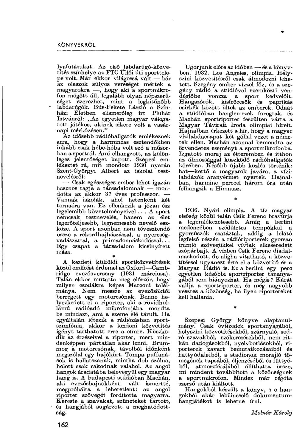 KÖNYVEKRŐL lyafutásukat. Az első labdarúgó-közvetítés színhelye az FTC Üllői úti sporttelepe volt.