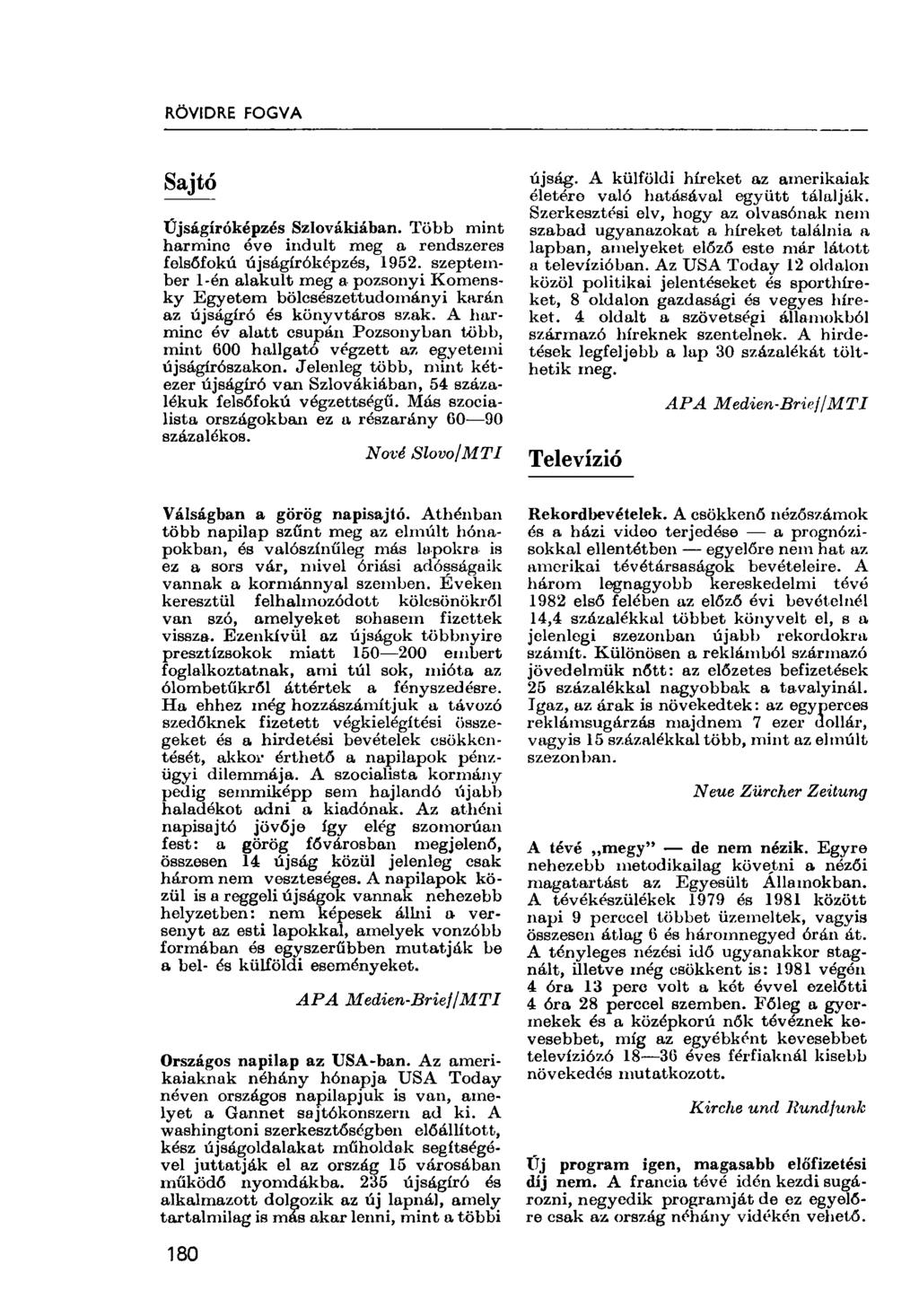 RÖVIDRE FOGVA Sajtó Űjságíróképzés Szlovákiában. Több mint harminc éve indult meg a rendszeres felsőfokú újságíróképzés, 1952.