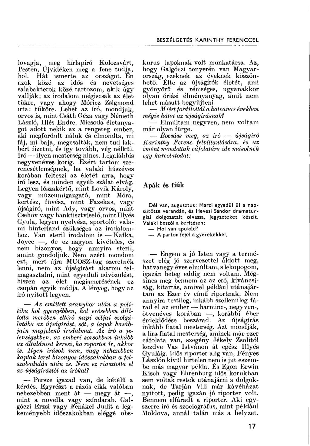 BESZÉLGETÉS KARINTHY FERENCCEL lovagja, _ meg hírlapíró Kolozsvárt, Pesten, Újvidéken meg a fene tudja, hol. Hát ismerte az országot.