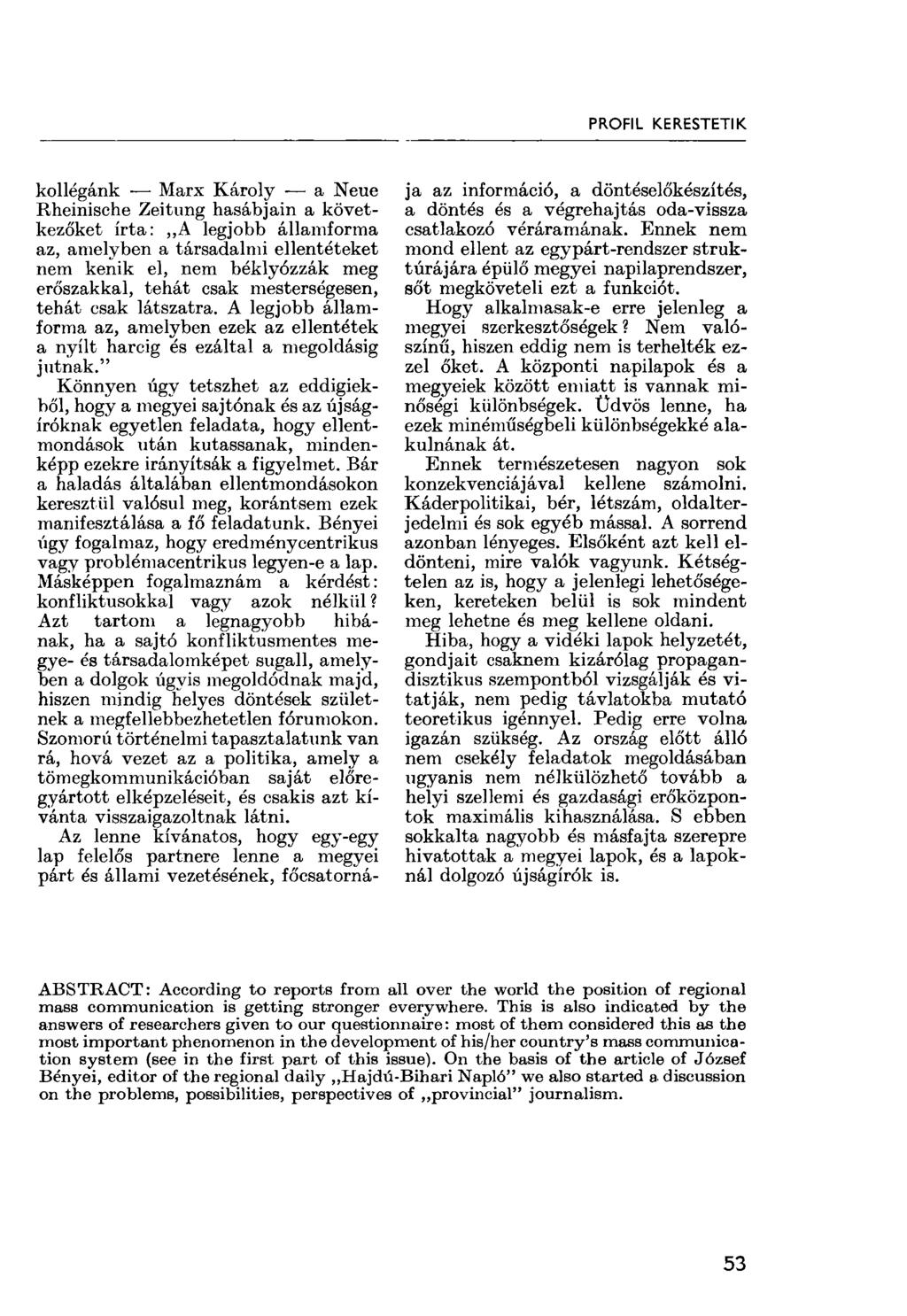 PROFIL KERESTETIK kollégánk Marx Károly a Neue Rheinische Zeitung hasábjain a következőket irta: A legjobb államforma az, amelyben a társadalmi ellentéteket nem kenik el, nem béklyózzák meg
