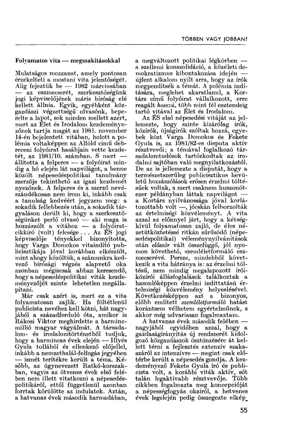 TÖBBEN VAGY JOBBAN? Folyamatos vita megszakításokkal Mulatságos mozzanat, amely pontosan érzékelteti a mostani vita jelentőségét.