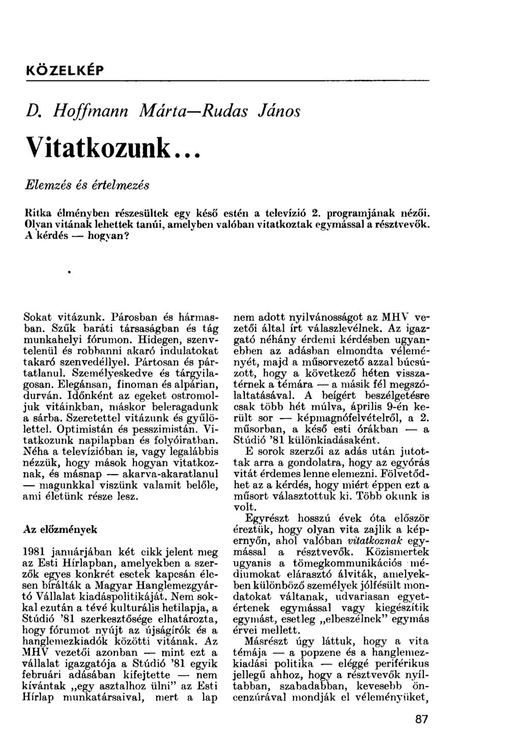 KÖZELKÉP D. Hoffmann Márta Rudas János Vitatkozunk... Elemzés és értelmezés Ritka élményben részesültek egy késő estén a televízió 2. programjának nézői.