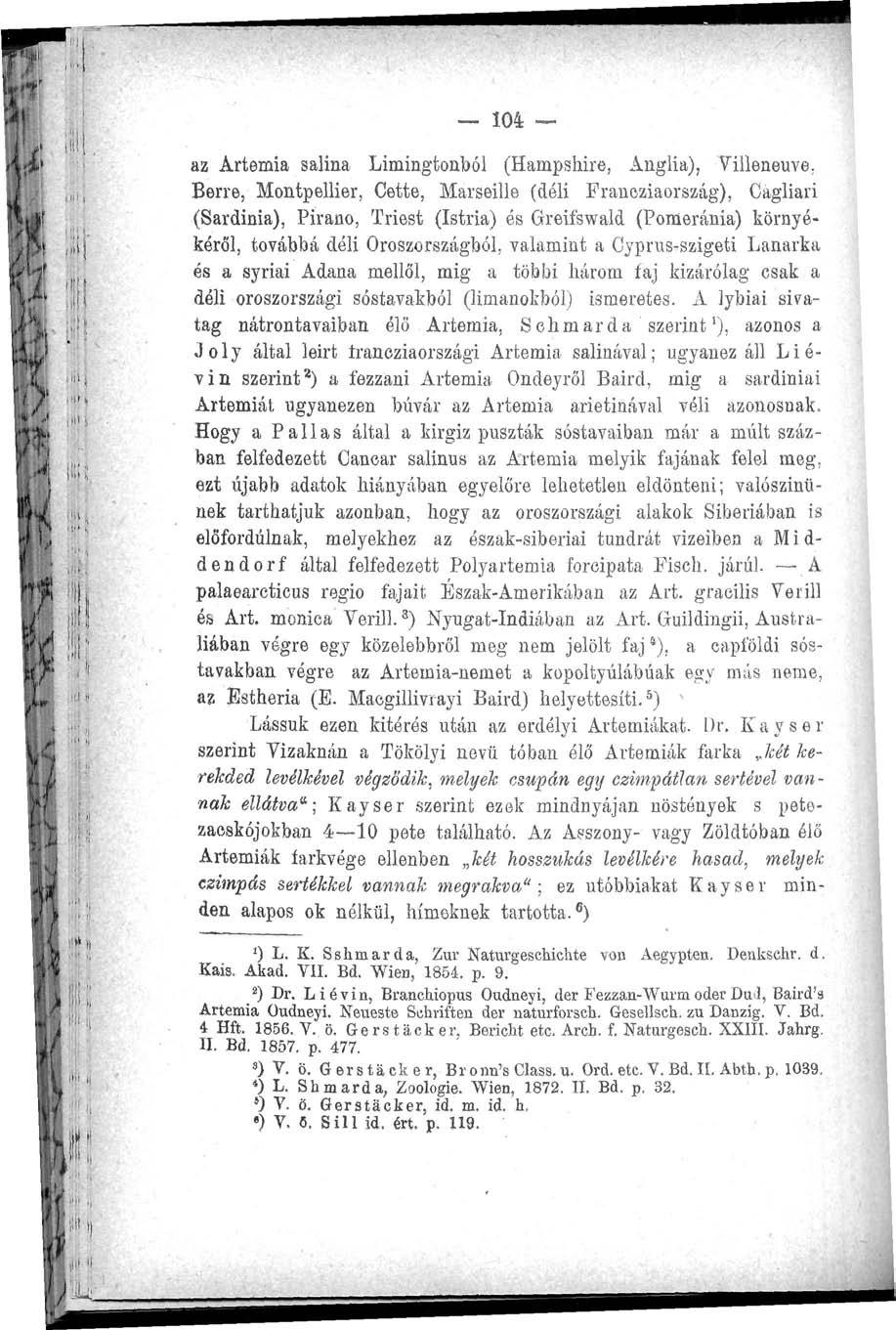104 az Artemia salina Limingfconból (Hampshire, Anglia), Villeneuve, Bérre, Montpellier, Cetté, Marseille (déli Franoziaország), Cágliari (Sardinia), Pirano, Triest (Istria) és Greifswald (Pomeránia)
