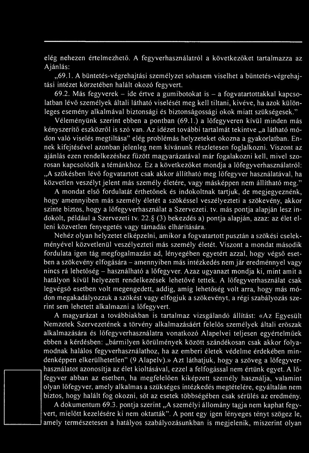 Az idézet további tartalmát tekintve a látható módon való viselés megtiltása elég problémás helyzeteket okozna a gyakorlatban. Ennek kifejtésével azonban jelenleg nem kívánunk részletesen foglalkozni.