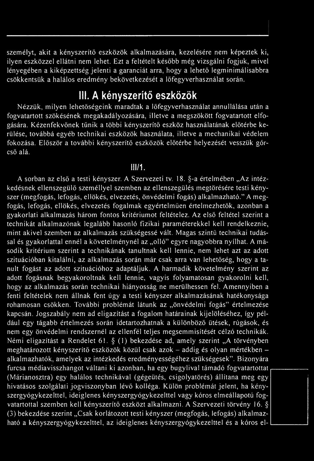 Kézenfekvőnek tűnik a többi kényszerítő eszköz használatának előtérbe kerülése, továbbá egyéb technikai eszközök használata, illetve a mechanikai védelem fokozása.