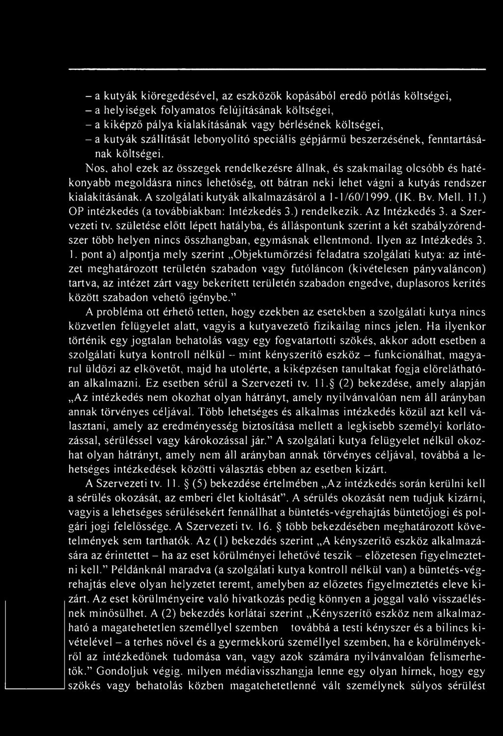 születése előtt lépett hatályba, és álláspontunk szerint a két szabályzórendszer több helyen nincs összhangban, egymásnak ellentmond. Ilyen az Intézkedés 3. 1.