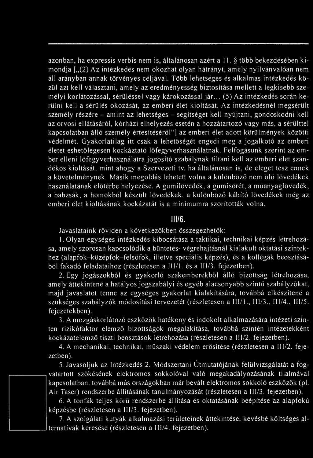 .. (5) Az intézkedés során kerülni kell a sérülés okozását, az emberi élet kioltását.