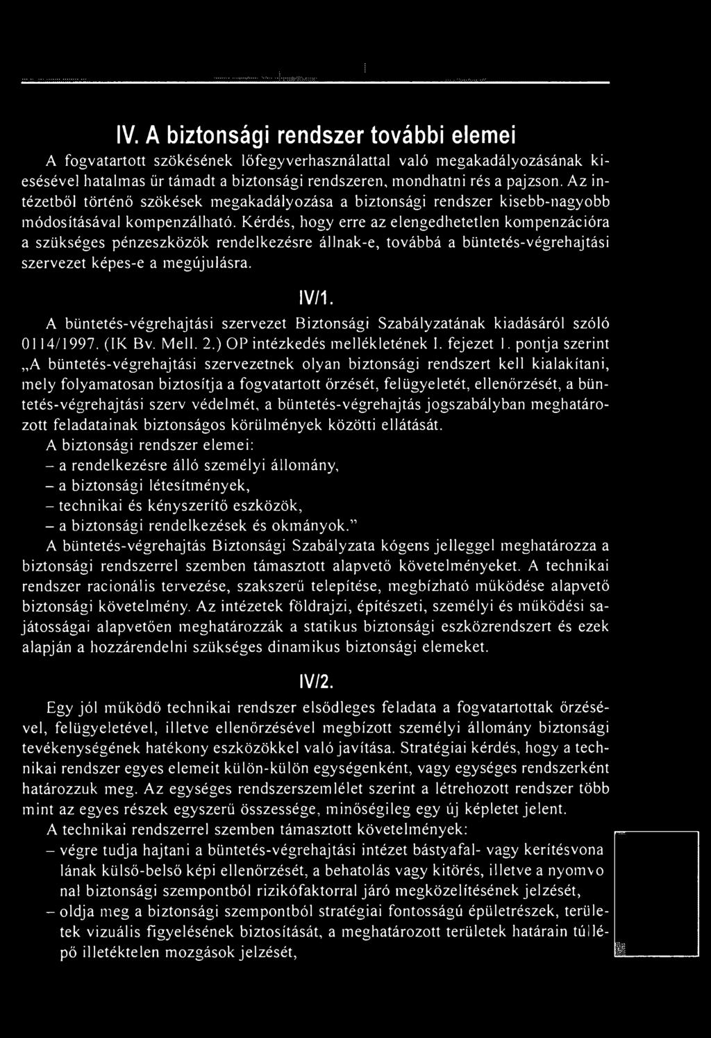pontja szerint A büntetés-végrehajtási szervezetnek olyan biztonsági rendszert kell kialakítani, mely folyamatosan biztosítja a fogvatartott őrzését, felügyeletét, ellenőrzését, a