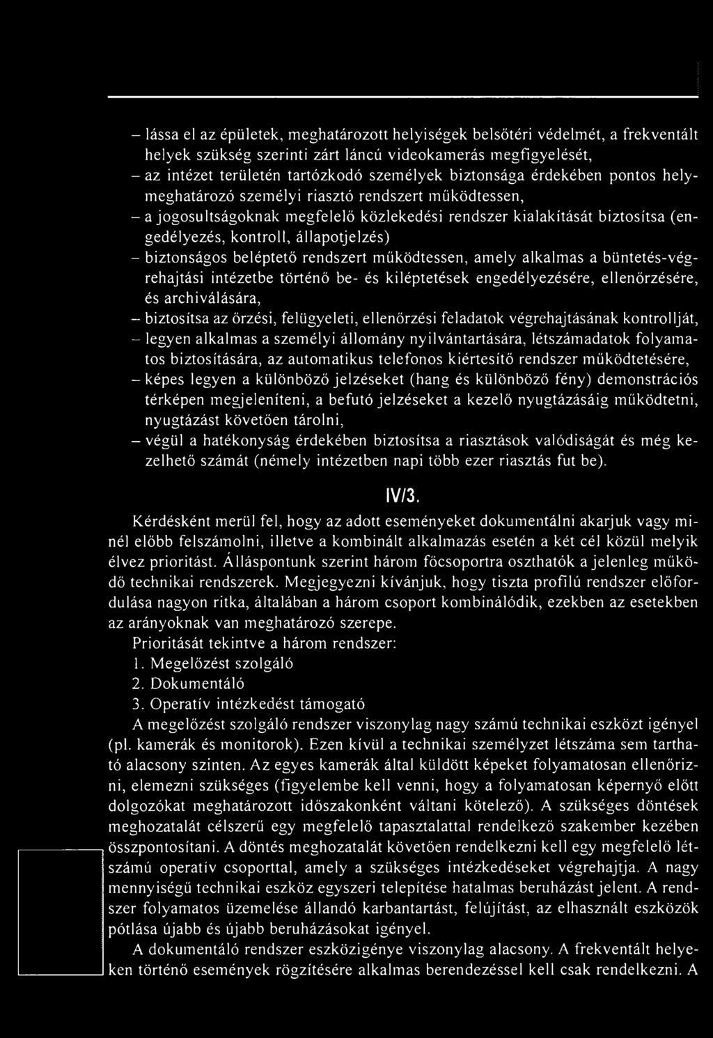 - biztonságos beléptető rendszert működtessen, amely alkalmas a büntetés-végrehajtási intézetbe történő be- és kiléptetések engedélyezésére, ellenőrzésére, és archiválására, - biztosítsa az őrzési,